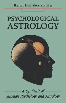 Psychological Astrology: A Synthesis of Jungian Psychology and Astrology by Hamaker-Zondag, Karen