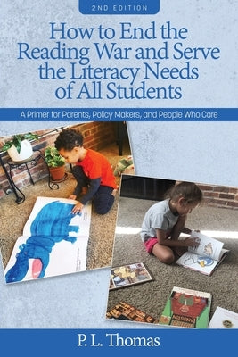 How to End the Reading War and Serve the Literacy Needs of All Students: A Primer for Parents, Policy Makers, and People Who Care 2nd Edition Paperback Information Age Publishing
