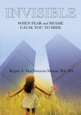 Invisible: When Fear and Shame Cause You to Hide Paperback Xulon Press