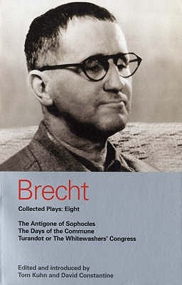 Brecht Collected Plays: Eight: The Antigone of Sophocles; The Days of the Commune; Turandot or the Whitewashers' Congress by Brecht, Bertolt