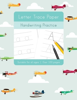 Letter Trace Paper Handwriting Practice: Learn to write activity workbooks, abc alphabet writing paper lines. All ages, adults, teens, kids, preschool Paperback Independently Published