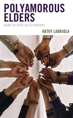 Polyamorous Elders: Aging in Open Relationships Paperback Rowman & Littlefield Publishers