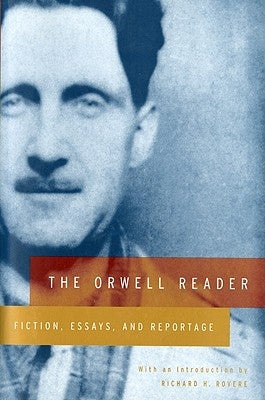 The Orwell Reader: Fiction, Essays, and Reportage Paperback Mariner Books Classics