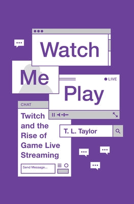 Watch Me Play: Twitch and the Rise of Game Live Streaming Paperback Princeton University Press
