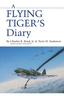A Flying Tiger's Diary: Volume 15 by Bond, Charles R.