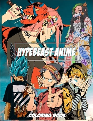 Hypebeast Anime Coloring Book: Anime illustrations with Customized clothes styles (8.5 x11) by Anime, Hypebeast