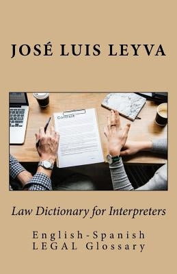 Law Dictionary for Interpreters: English-Spanish LEGAL Glossary by Leyva, Jose Luis