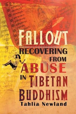 Fallout: Recovering from Abuse in Tibetan Buddhism by Newland, Tahlia