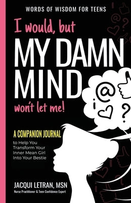 I would, but MY DAMN MIND won't let me: A Companion Journal to Help You Transform Your Inner Mean Girl Into Your Bestie Paperback Healed Mind, LLC