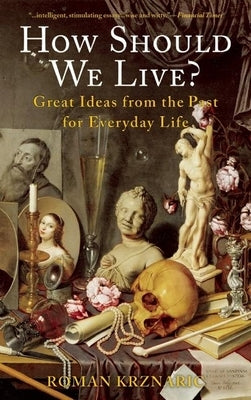 How Should We Live?: Great Ideas from the Past for Everyday Life by Krznaric, Roman