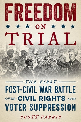 Freedom on Trial: The First Post-Civil War Battle Over Civil Rights and Voter Suppression Paperback Lyons Press