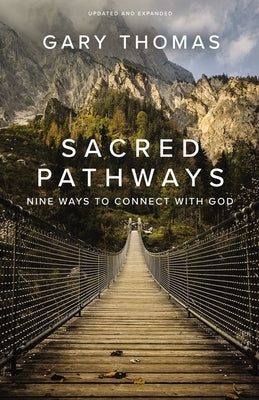 Sacred Pathways: Nine Ways to Connect with God by Thomas, Gary