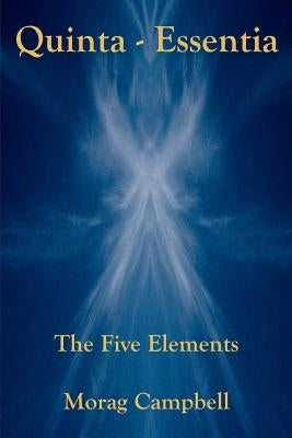Quinta Essentia - The Five Elements by Campbell, Morag