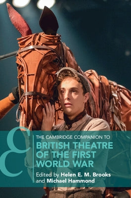 The Cambridge Companion to British Theatre of the First World War by Brooks, Helen E. M.