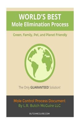 World's Best Mole Elimination Process: Do It Yourself Step-By-Step Mole/Burrowing Pests Control Guide This manual was specifically written to address Paperback Createspace Independent Publishing Platform