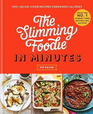 The Slimming Foodie in Minutes: 100+ Quick-Cook Recipes Under 600 Calories by Payne, Pip