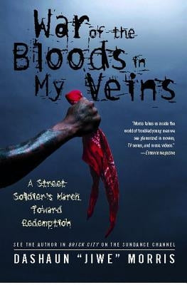 War of the Bloods in My Veins: A Street Soldier's March Toward Redemption by Morris, Dashaun Jiwe