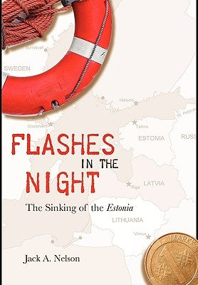 Flashes in the Night: The Sinking of the Estonia by Nelson, Jack a.