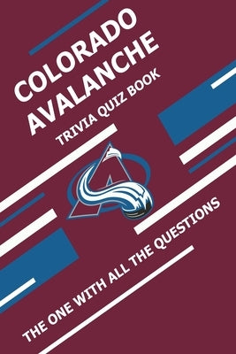 Colorado Avalanche Trivia Quiz Book: The One With All The Questions by Ziebell, Scott