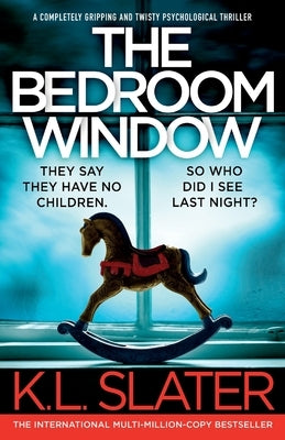 The Bedroom Window: A completely gripping and twisty psychological thriller by Slater, K. L.