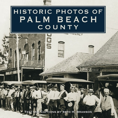 Historic Photos of Palm Beach County by Bramson, Seth H.