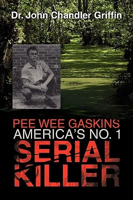 Pee Wee Gaskins America's No. 1 Serial Killer by Griffin, John Chandler