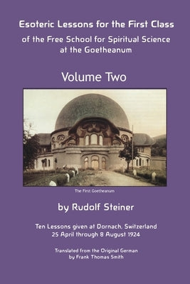 Esoteric Lessons for the First Class of the Free School for Spiritual Science at the Goetheanum by Steiner, Rudolf