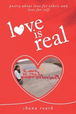 love is real: poetry about self-love, love for others, and love for life Paperback Independently Published