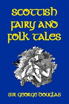 Scottish Fairy and Folk Tales by Douglas, George