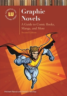 Graphic Novels: A Guide to Comic Books, Manga, and More by Pawuk, Michael