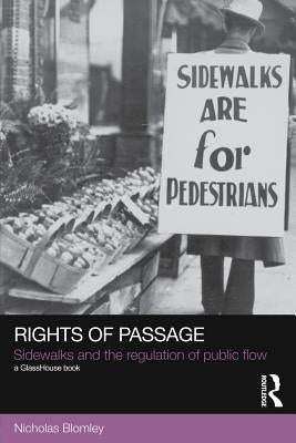 Rights of Passage: Sidewalks and the Regulation of Public Flow by Blomley, Nicholas