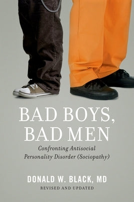 Bad Boys, Bad Men: Confronting Antisocial Personality Disorder (Sociopathy) (Revised, Updated) Paperback Oxford University Press, USA