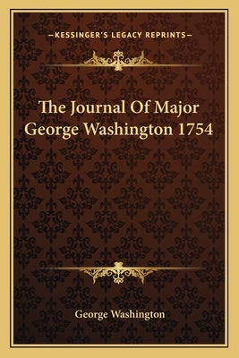 The Journal Of Major George Washington 1754 Paperback Kessinger Publishing