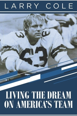 Living the Dream on America's Team by Cole, Larry