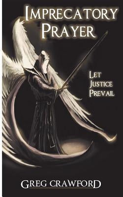 Imprecatory Prayer: Let Justice Prevail by Crawford, Greg