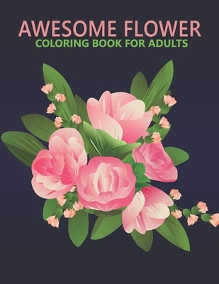 Awesome flower coloring book for adults: An Adult Coloring Book With Stress-relif, Easy and Relaxing Coloring Pages. by Shop, Nahid Book