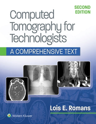 Computed Tomography for Technologists: A Comprehensive Text by Romans, Lois