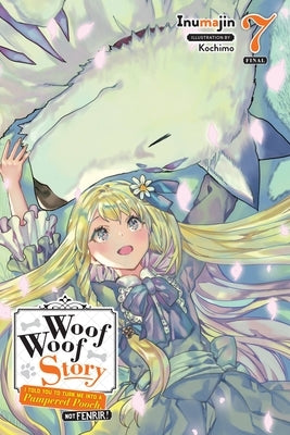 Woof Woof Story: I Told You to Turn Me Into a Pampered Pooch, Not Fenrir!, Vol. 7 (Light Novel) Paperback Yen on