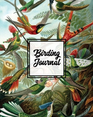 Birding Journal: Bird Watching Log Book, Birds Actions Notebook, Birder's & Bird Lover Gift, Adults & Kids, Personal Birdwatching Field by Newton, Amy