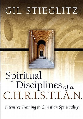 Spiritual Disciplines of a C.H.R.I.S.T.I.A.N. by Stieglitz, Gil