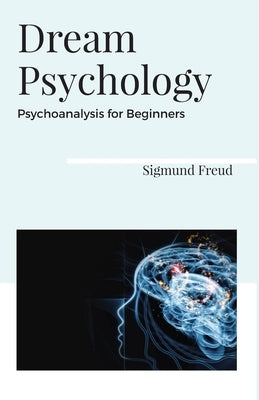 Dream Psychology Psychoanalysis for Beginners by Freud, Sigmund