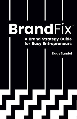 BrandFix: A Brand Strategy Guide for Busy Entrepreneurs Paperback Independently Published