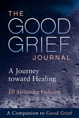 The Good Grief Journal: A Journey Toward Healing by Essbaum, Jill Alexander