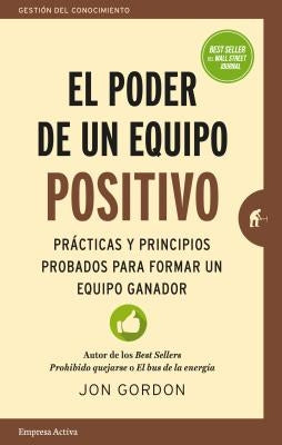 El Poder de un Equipo Positivo: Practicas y Principios Probados Para Formar un Equipo Ganador = The Power of a Positive Team by Gordon, Jon