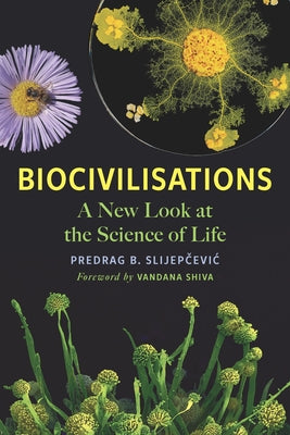 Biocivilisations: A New Look at the Science of Life Paperback Chelsea Green Publishing UK
