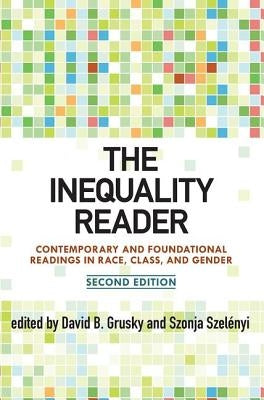 The Inequality Reader: Contemporary and Foundational Readings in Race, Class, and Gender by Grusky, David