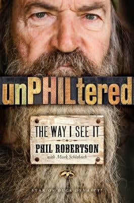 Unphiltered: The Way I See It by Robertson, Phil