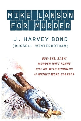 Mike Lanson for Murder: Bye-Bye, Baby! / Murder Isn't Funny / Kill Me with Kindness / If Wishes were Hearses Paperback Coachwhip Publications