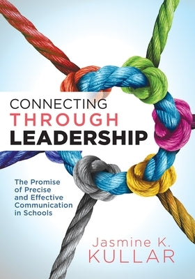 Connecting Through Leadership: The Promise of Precise and Effective Communication in Schools (an Educator's Guide to Improving Verbal and Written Com Paperback Solution Tree