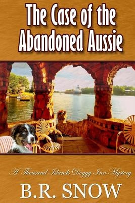 The Case of the Abandoned Aussie Paperback B.R. Snow